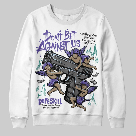 Grape 5s DopeSkill Sweatshirt Don't Bet Against Us Graphic