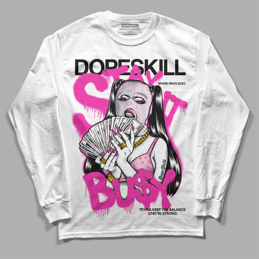 Triple Pink Dunk Low DopeSkill Long Sleeve T-Shirt Stay It Busy Graphic