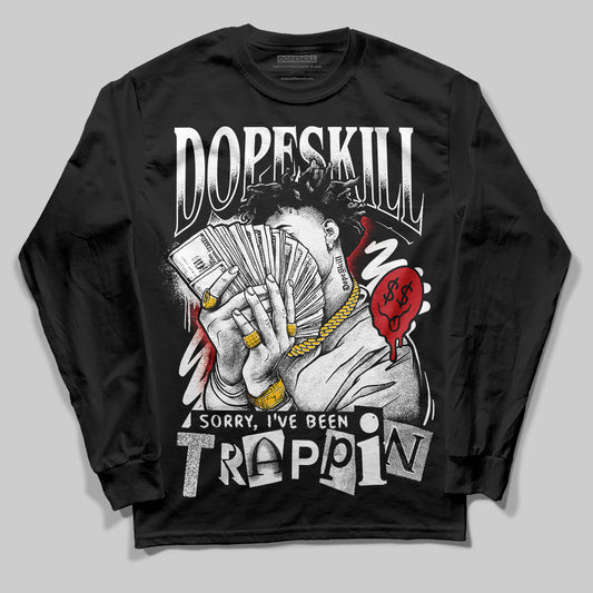 Bred Velvet 11s DopeSkill Long Sleeve T-Shirt Sorry I've Been Trappin Graphic