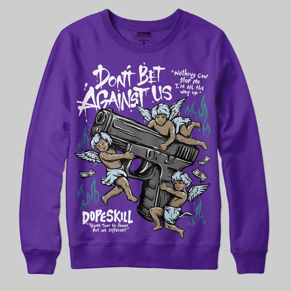 Grape 5s DopeSkill Sweatshirt Don't Bet Against Us Graphic