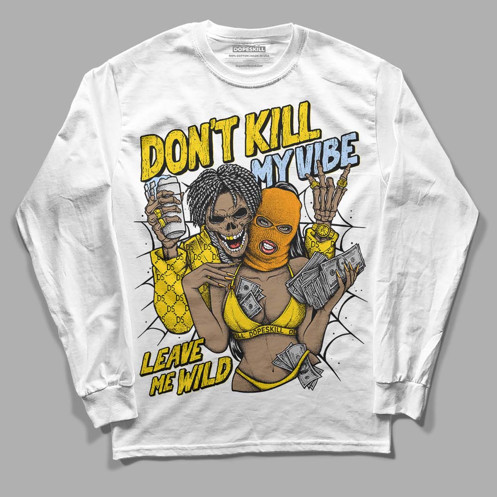 Yellow Ochre 6s DopeSkill Long Sleeve T-Shirt Don't Kill My Vibe Graphic