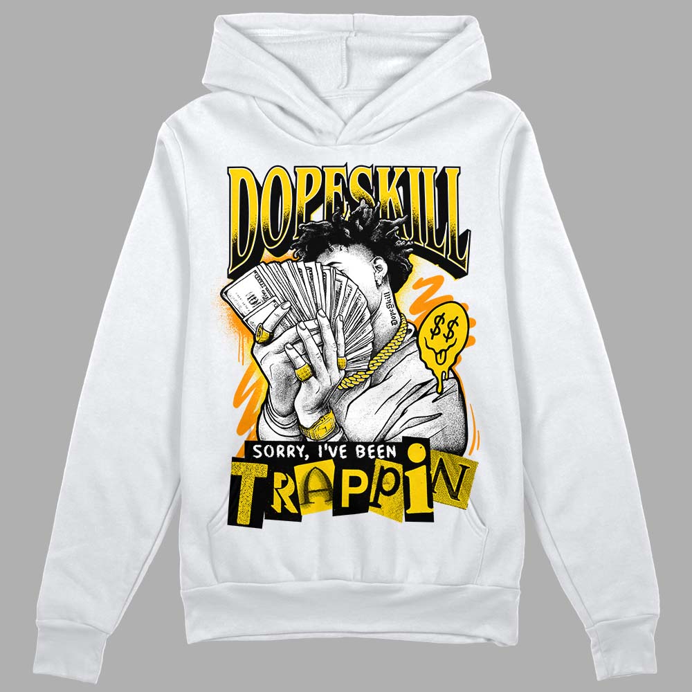 Yellow Ochre 6s DopeSkill Hoodie Sweatshirt Sorry I've Been Trappin Graphic