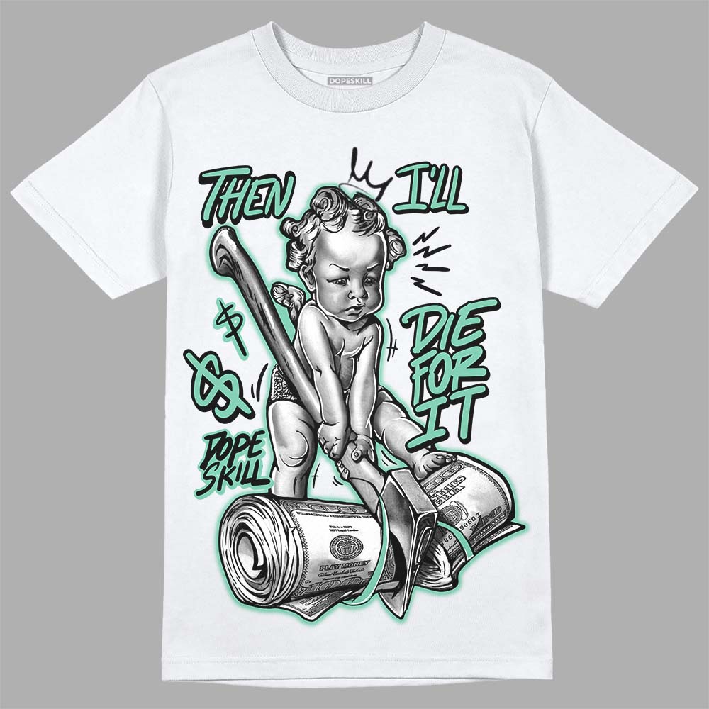 Green Glow 3s DopeSkill T-Shirt Then I'll Die For It Graphic