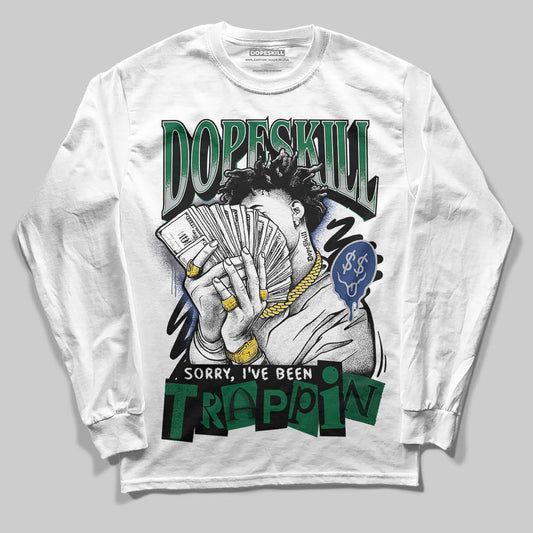 GT-2160 Shamrock Green DopeSkill Long Sleeve T-Shirt Sorry I've Been Trappin Graphic
