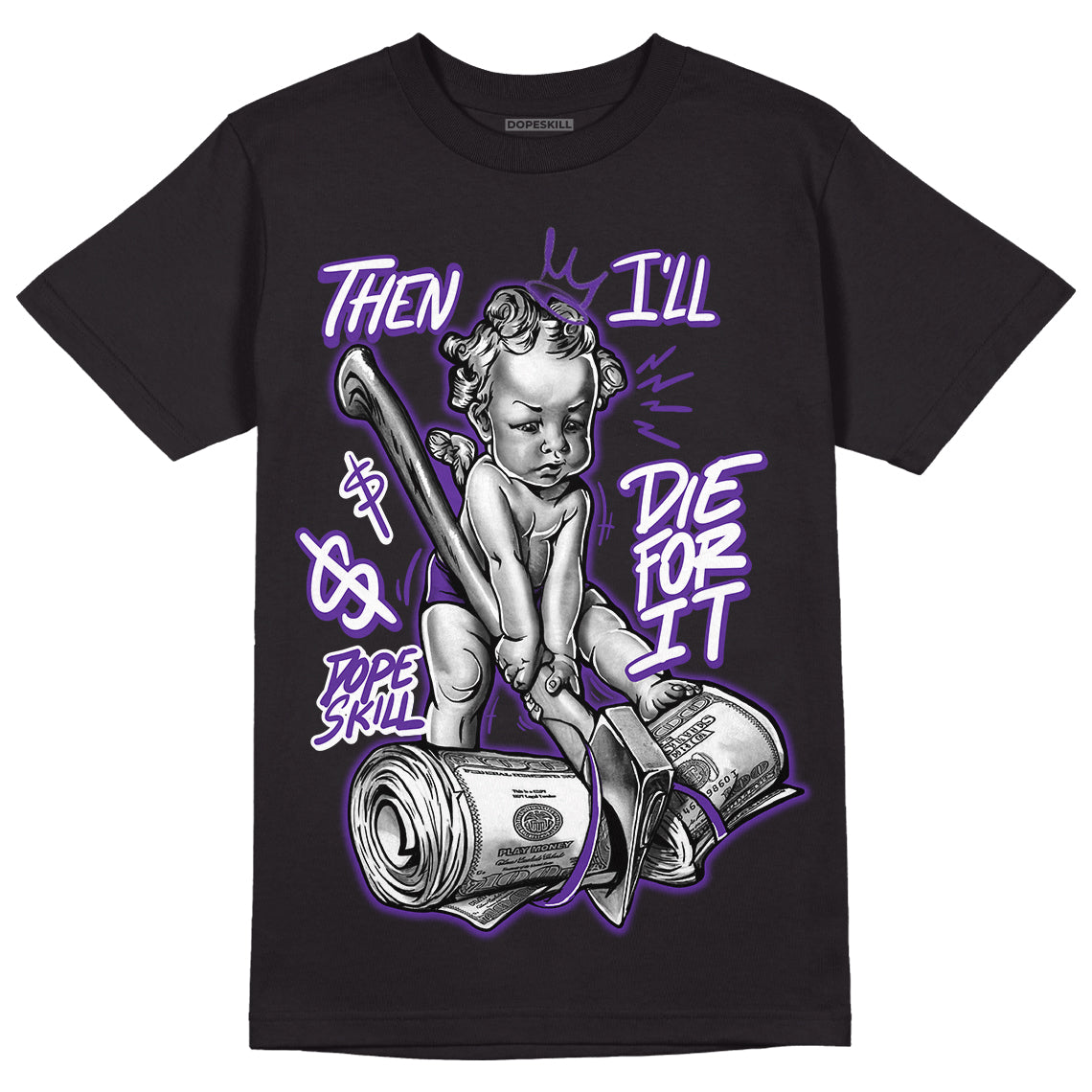 PURPLE Collection DopeSkill T-Shirt Then I'll Die For It Graphic