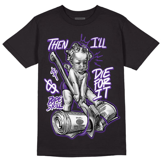 PURPLE Collection DopeSkill T-Shirt Then I'll Die For It Graphic