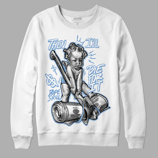 University Blue 5s DopeSkill Sweatshirt Then I'll Die For It Graphic