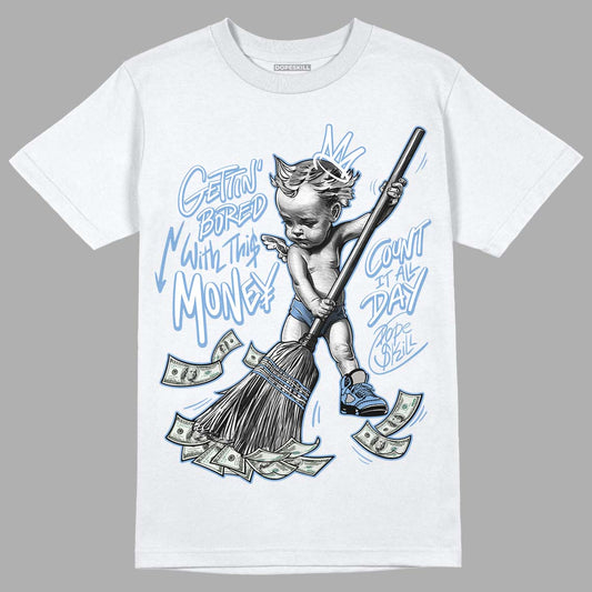University Blue 5s DopeSkill T-Shirt Gettin Bored With This Money Graphic