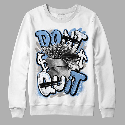 University Blue 5s DopeSkill Sweatshirt Don't Quit Graphic