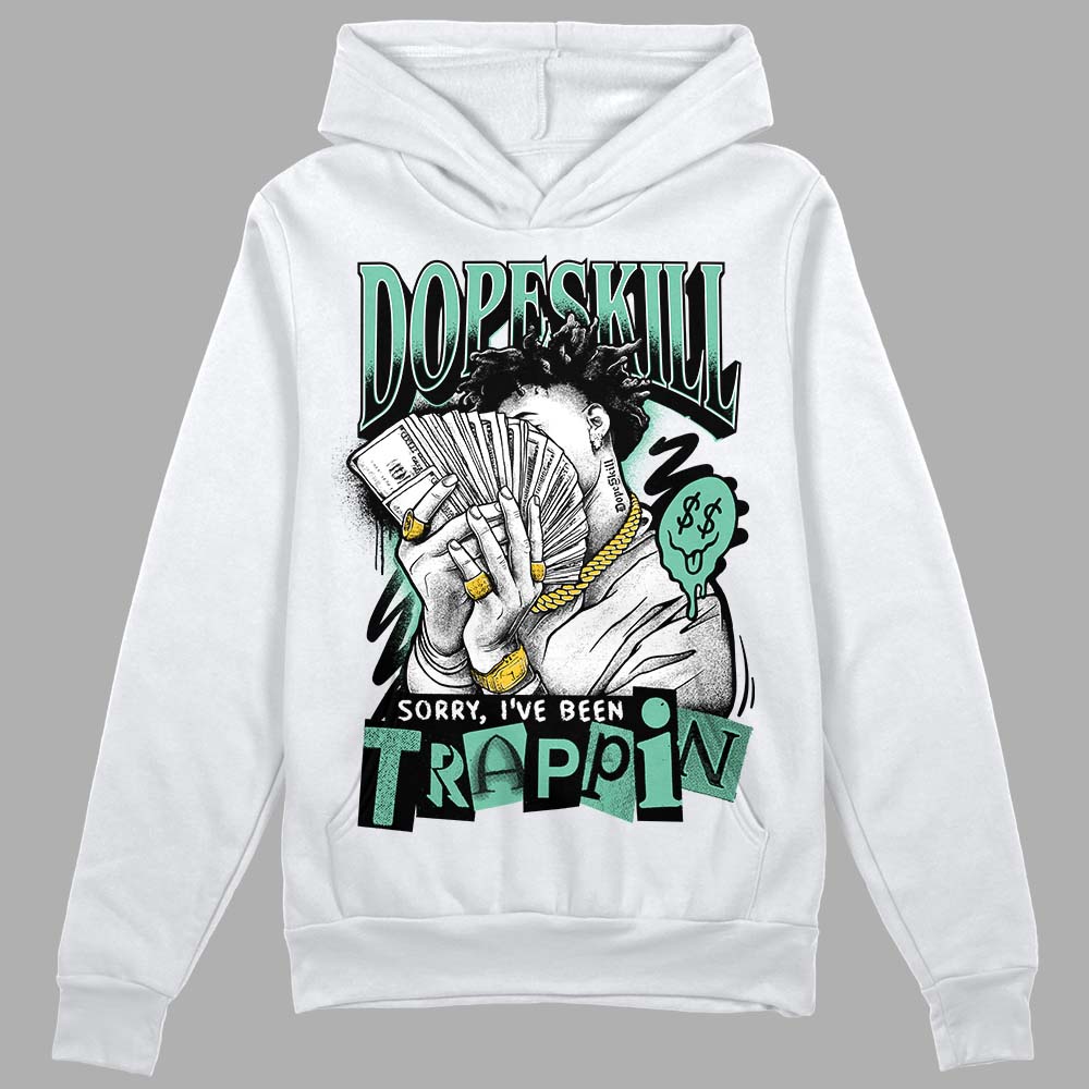 Green Glow 3s DopeSkill Hoodie Sweatshirt Sorry I've Been Trappin Graphic