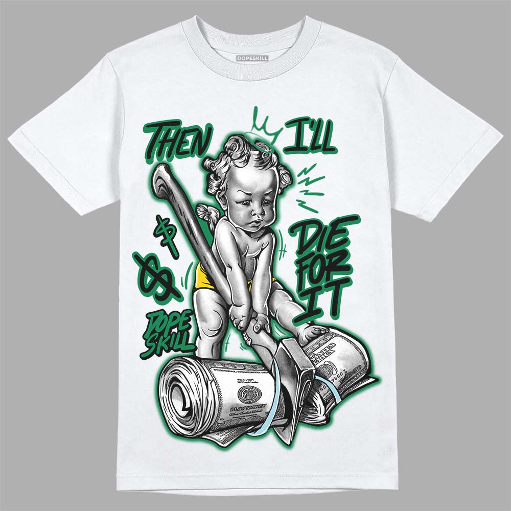 Lucky Green 5s DopeSkill T-Shirt Then I'll Die For It Graphic