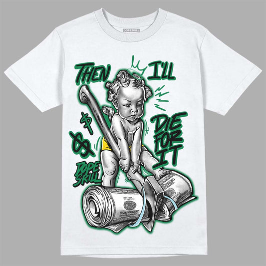 Lucky Green 5s DopeSkill T-Shirt Then I'll Die For It Graphic