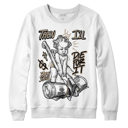 Latte 1s DopeSkill Sweatshirt Then I'll Die For It Graphic