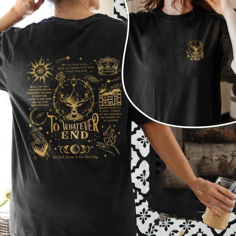 2 Slide Design,To Whatever End T-Shirt, Throne Of Glass Fan Shirts, Terrasen T Shirt, Kingsflame The Thirteen, Gift For...