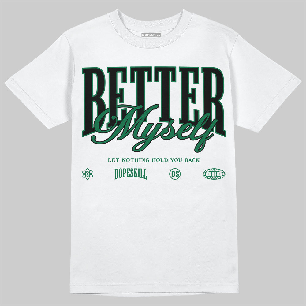 Pine Green 13s DopeSkill T-Shirt Better Myself Graphic