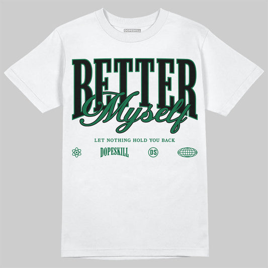 Pine Green 13s DopeSkill T-Shirt Better Myself Graphic