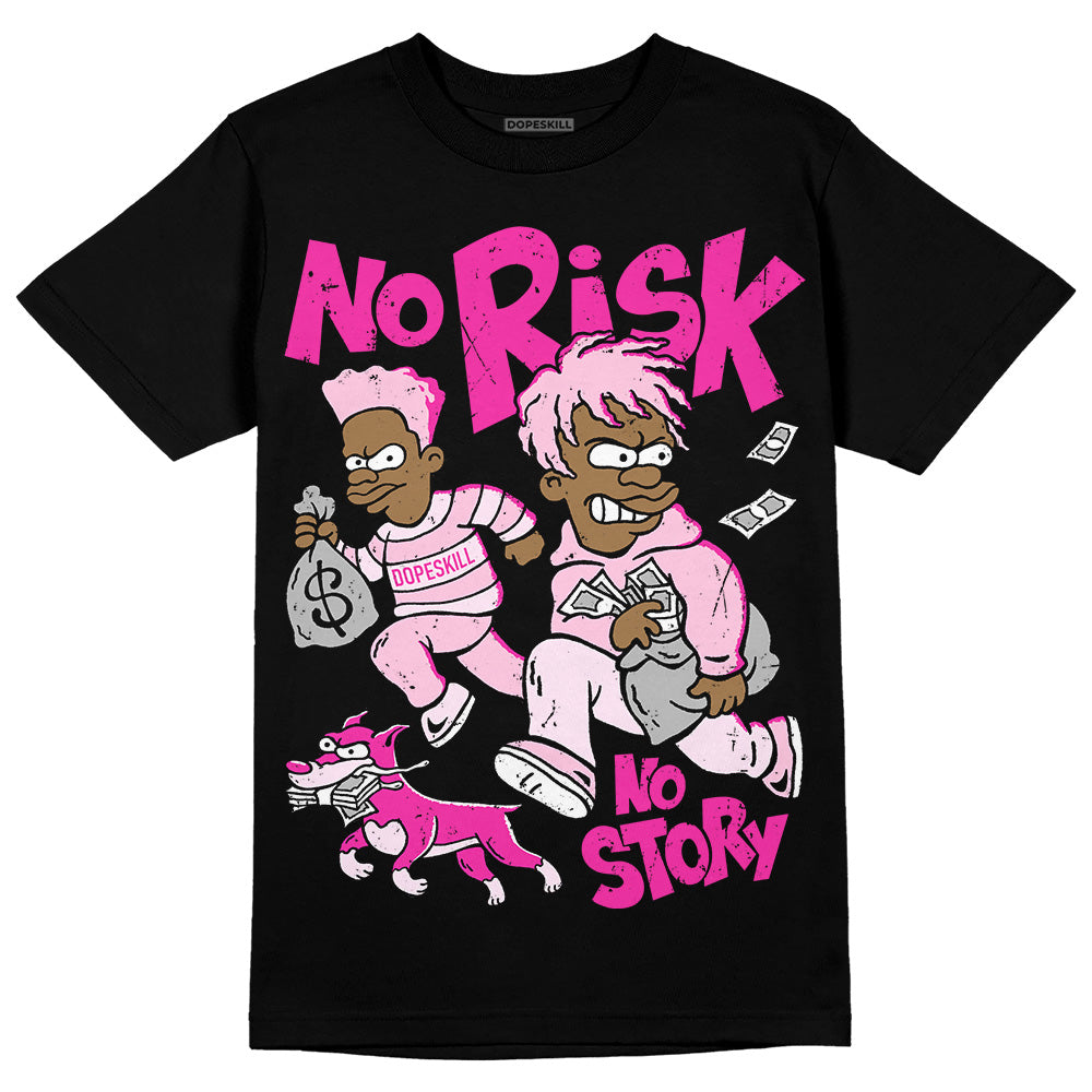 Triple Pink Dunk DopeSkill T-Shirt No Risk No Story Graphic