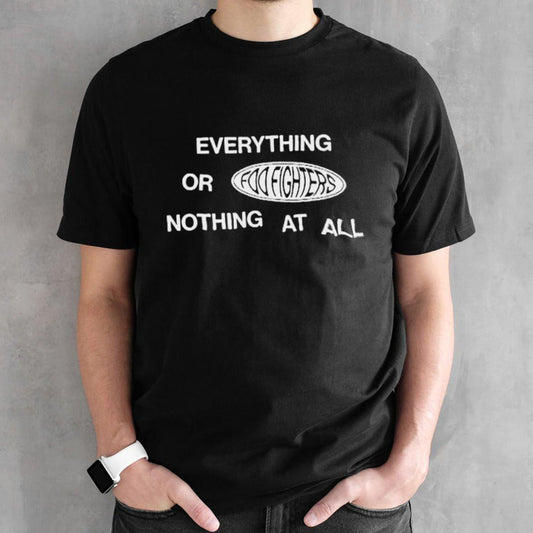 2024 Everything Or Nothing At All shirt
