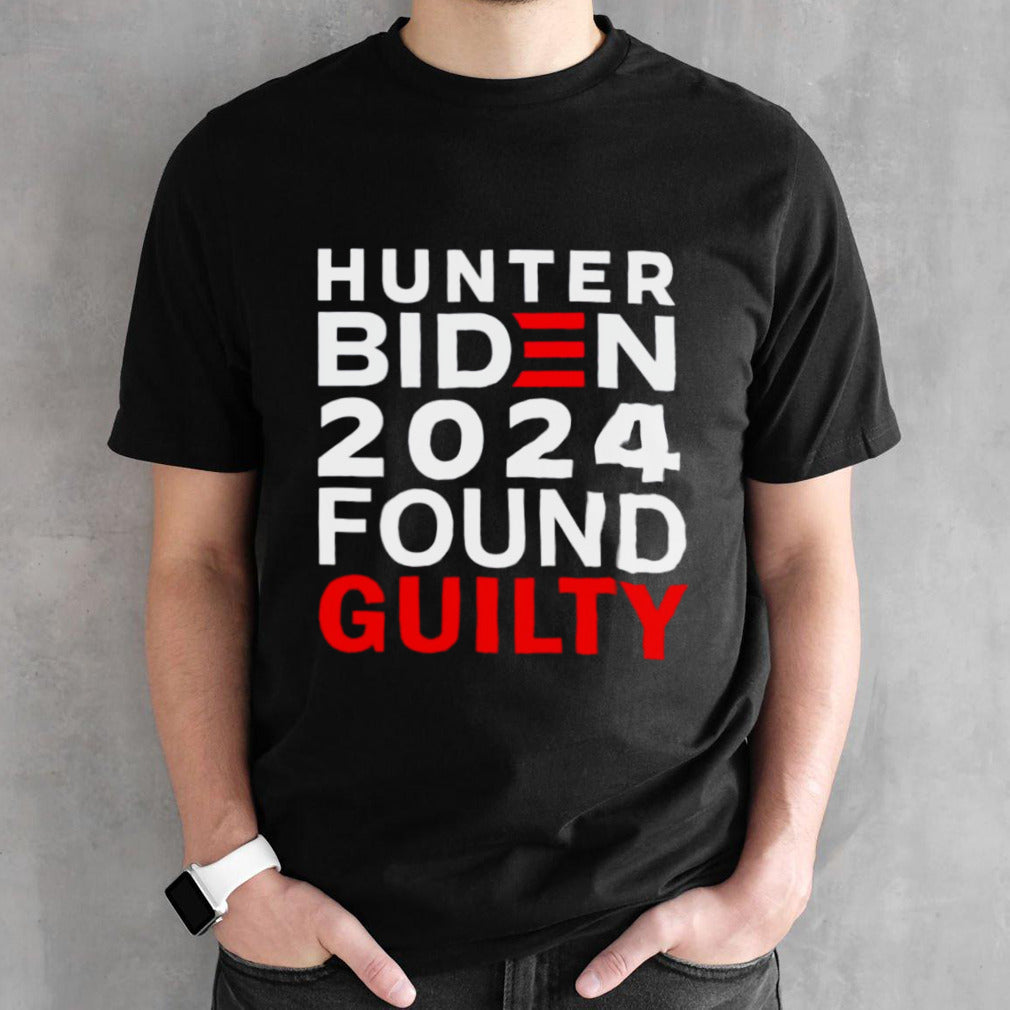 2024 Hunter Biden Found Guilty T-shirt