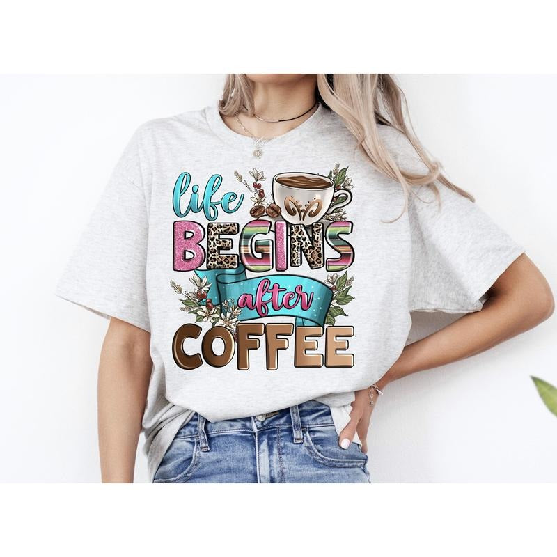 #217 - Life Begins After Coffee -  - Print Unisex Crew neck Tee T-shirt Hoodie, Sweatshirt | HypeCrazeTee.com