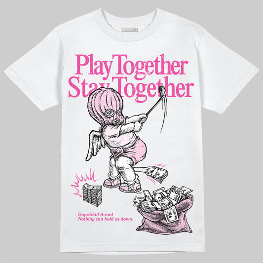 Triple Pink Dunk DopeSkill T-Shirt Play together, Stay together Graphic