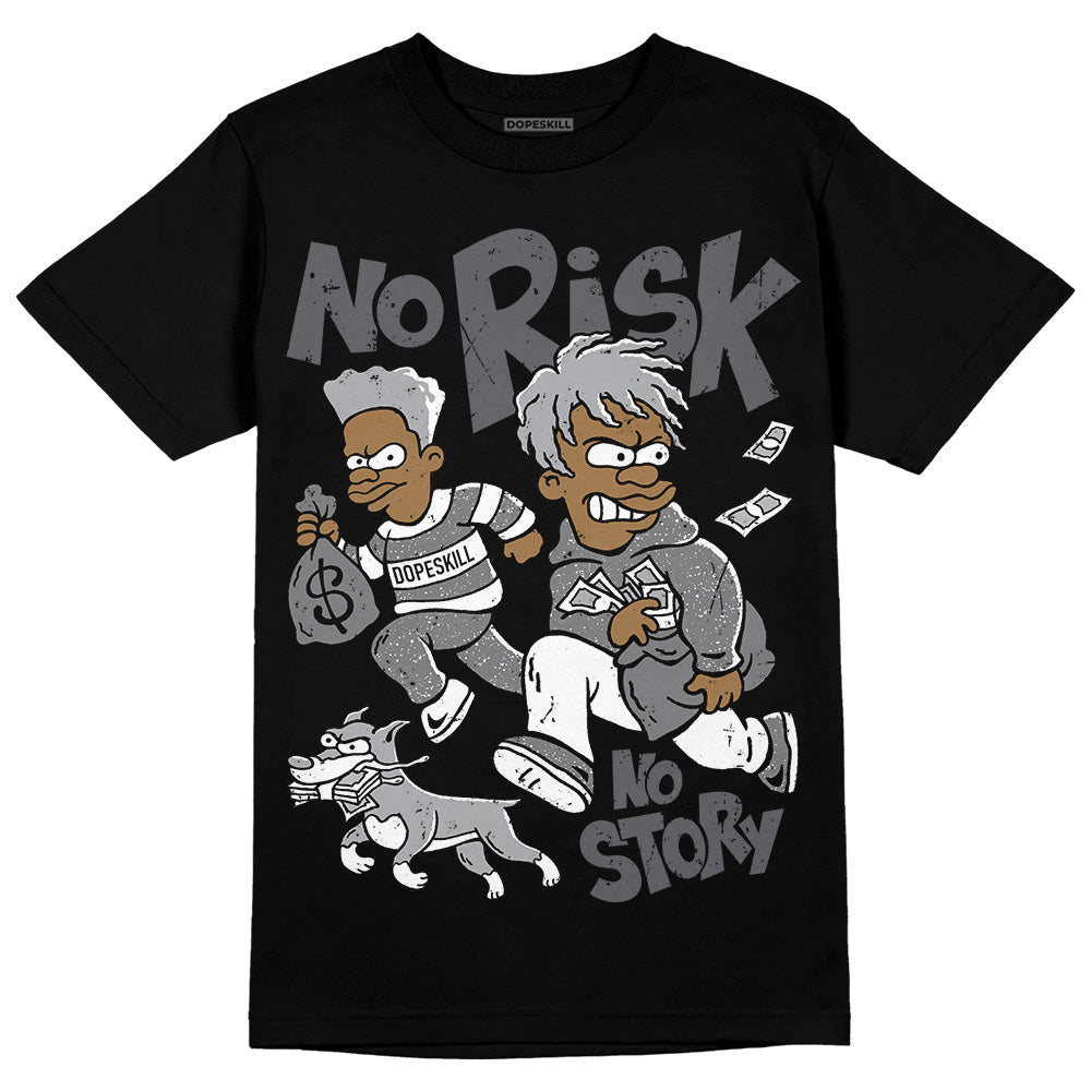 Wet Cement 4s DopeSkill T-Shirt No Risk No Story Graphic