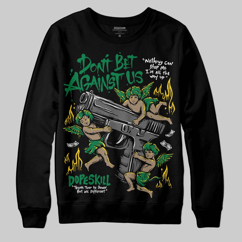 Green Collection DopeSkill Sweatshirt Don't Bet Against Us Graphic
