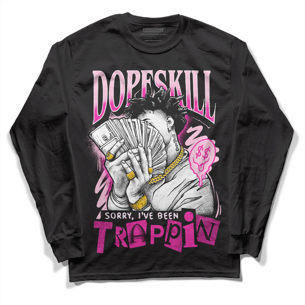 Triple Pink Dunk Low DopeSkill Long Sleeve T-Shirt Sorry I've Been Trappin Graphic