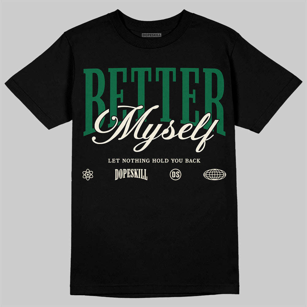 Pine Green 13s DopeSkill T-Shirt Better Myself Graphic