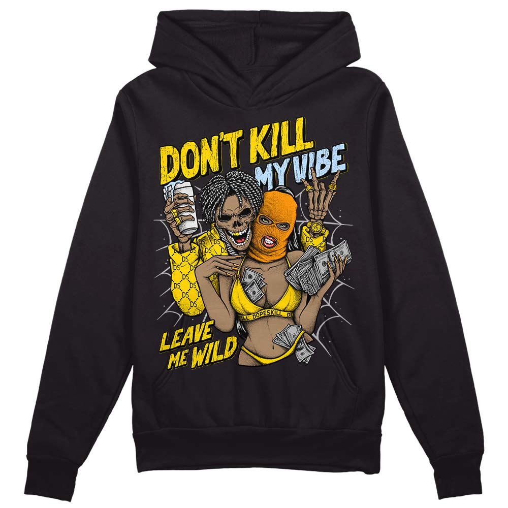 Yellow Ochre 6s DopeSkill Hoodie Sweatshirt Don't Kill My Vibe Graphic