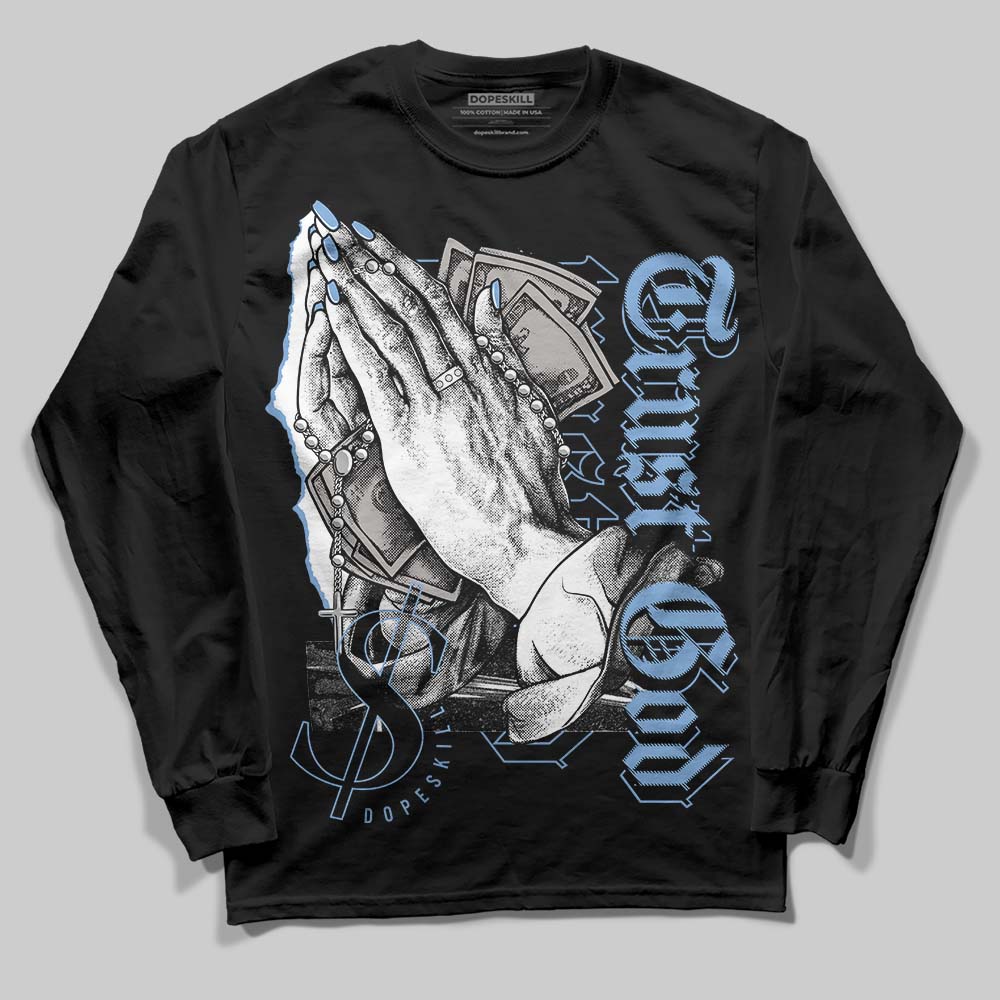 University Blue 5s DopeSkill Long Sleeve T-Shirt Trust God Graphic