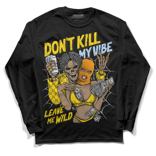Yellow Ochre 6s DopeSkill Long Sleeve T-Shirt Don't Kill My Vibe Graphic