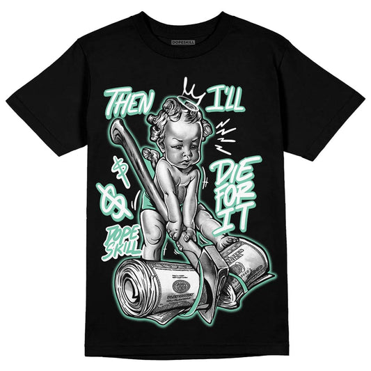 Green Glow 3s DopeSkill T-Shirt Then I'll Die For It Graphic