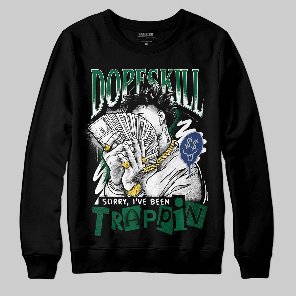 GT-2160 Shamrock Green DopeSkill Sweatshirt Sorry I've Been Trappin Graphic