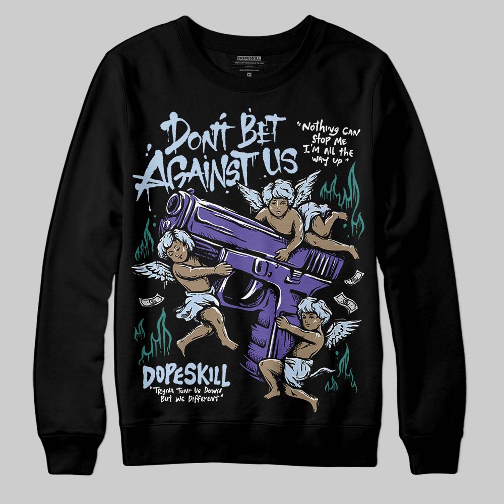 Grape 5s DopeSkill Sweatshirt Don't Bet Against Us Graphic