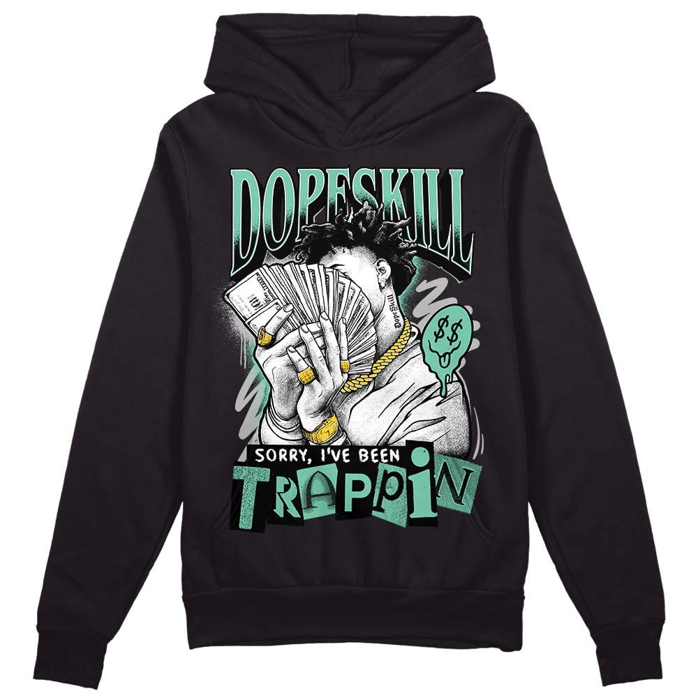 Green Glow 3s DopeSkill Hoodie Sweatshirt Sorry I've Been Trappin Graphic