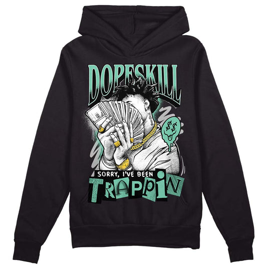 Green Glow 3s DopeSkill Hoodie Sweatshirt Sorry I've Been Trappin Graphic