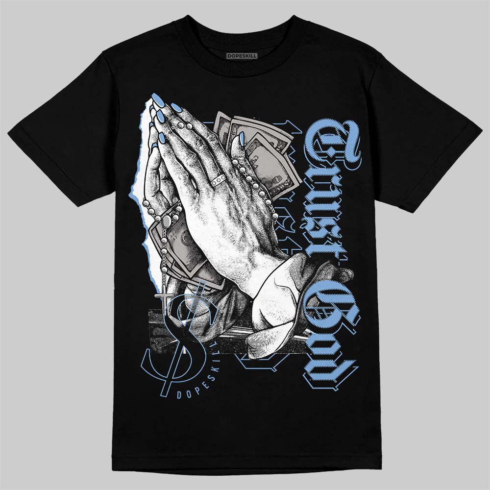 University Blue 5s DopeSkill T-Shirt Trust God Graphic