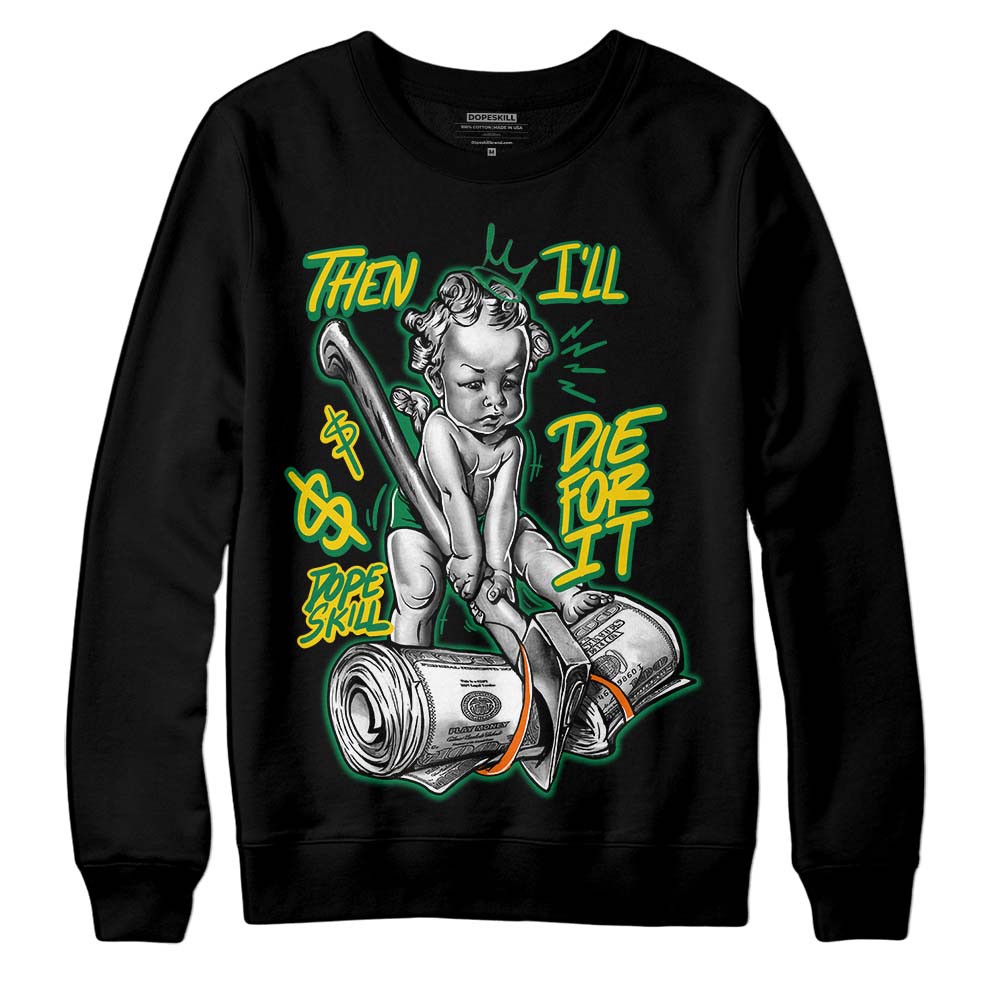 Green Collection DopeSkill Sweatshirt Then I'll Die For It Graphic