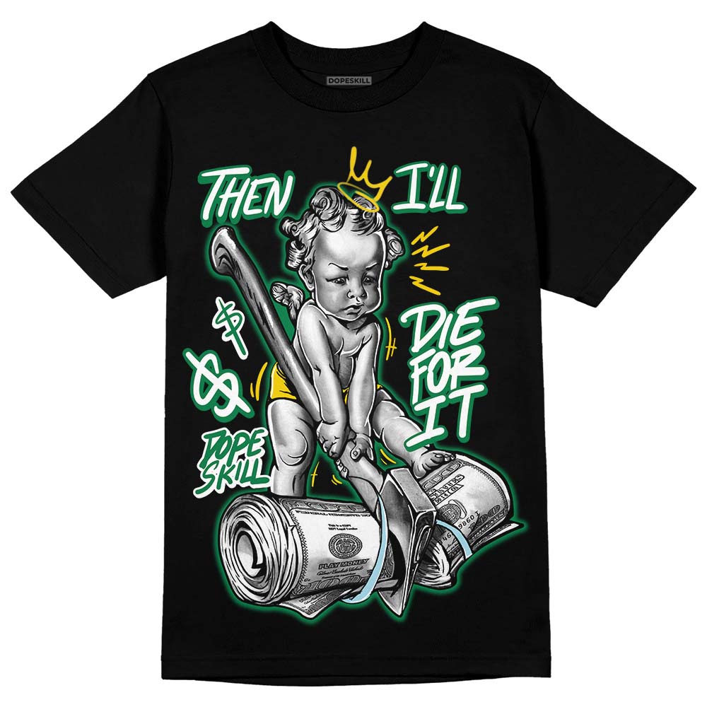 Lucky Green 5s DopeSkill T-Shirt Then I'll Die For It Graphic