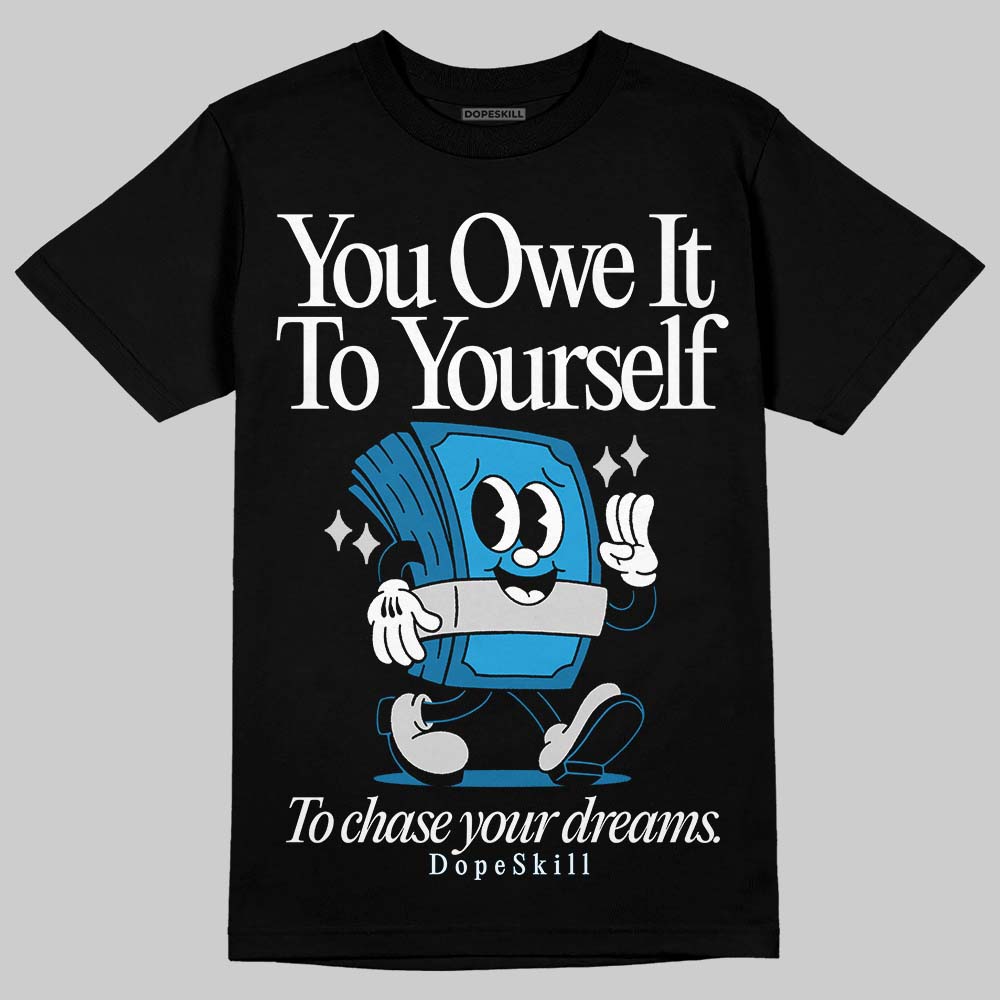 Military Blue 4s DopeSkill T-Shirt Owe It To Yourself Graphic