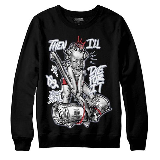 Bred Reimagined 4s DopeSkill Sweatshirt Then I'll Die For It Graphic