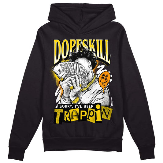 Yellow Ochre 6s DopeSkill Hoodie Sweatshirt Sorry I've Been Trappin Graphic