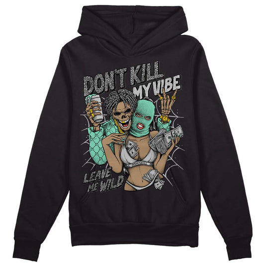 Green Glow 3s DopeSkill Hoodie Sweatshirt Don't Kill My Vibe Graphic