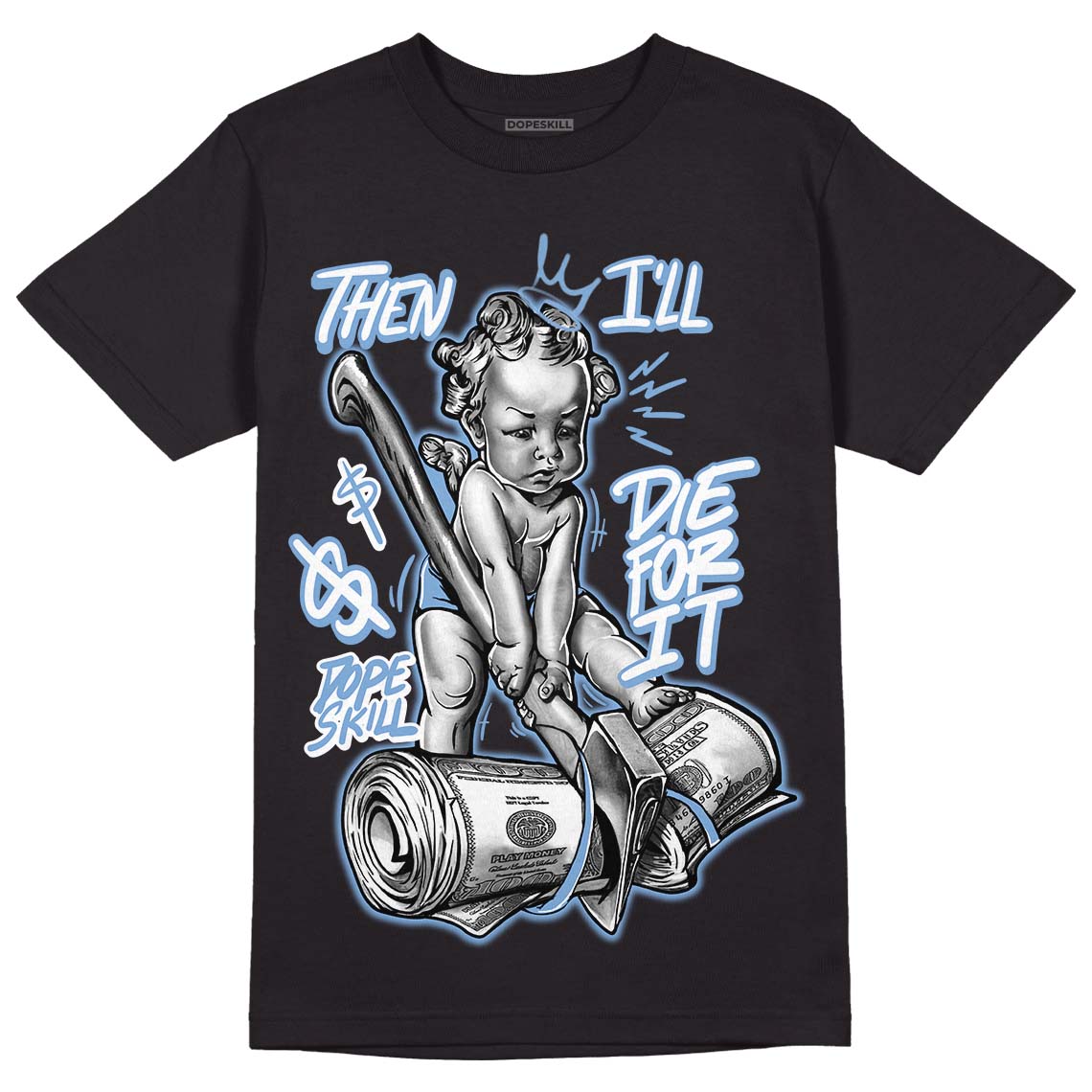 University Blue 5s DopeSkill T-Shirt Then I'll Die For It Graphic