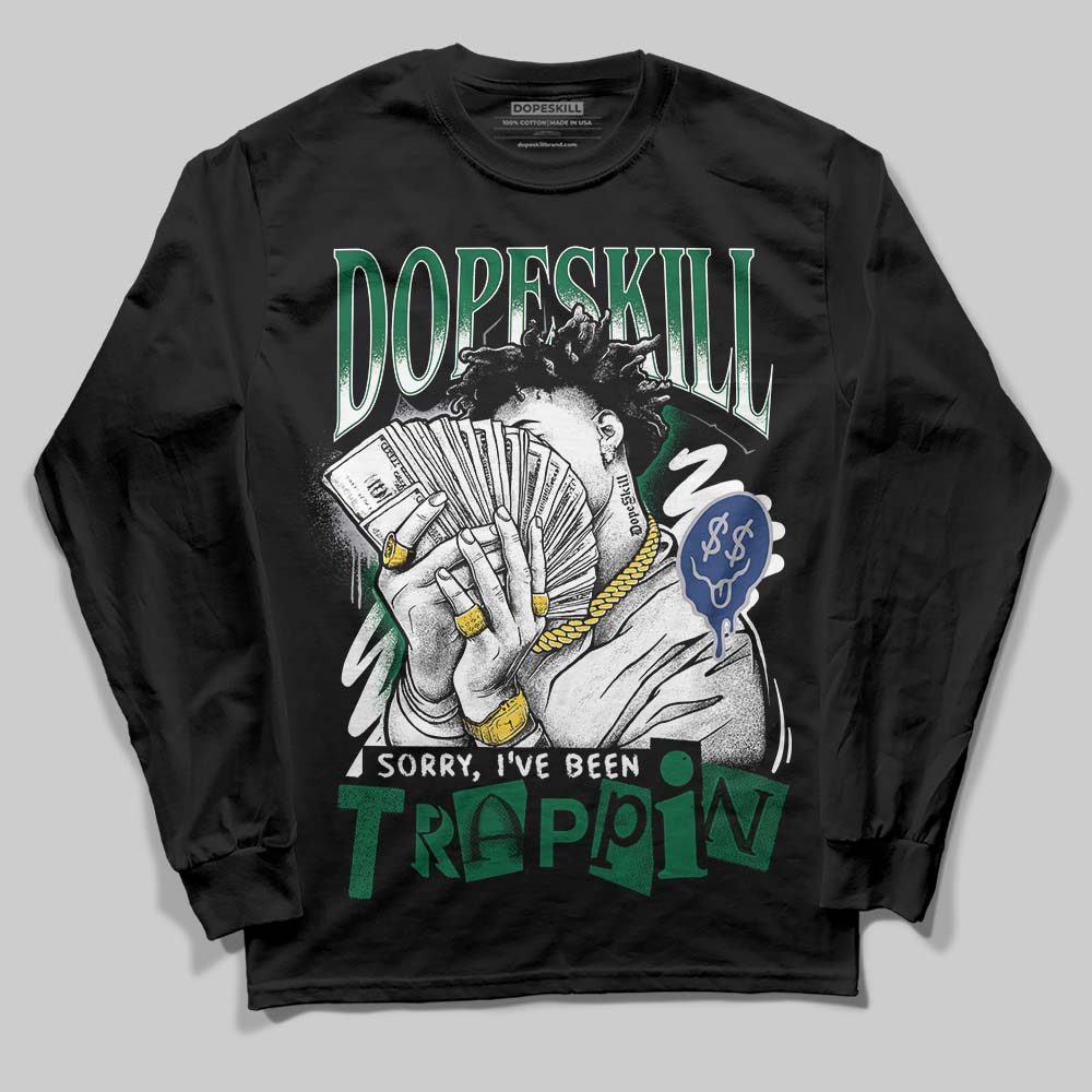 GT-2160 Shamrock Green DopeSkill Long Sleeve T-Shirt Sorry I've Been Trappin Graphic