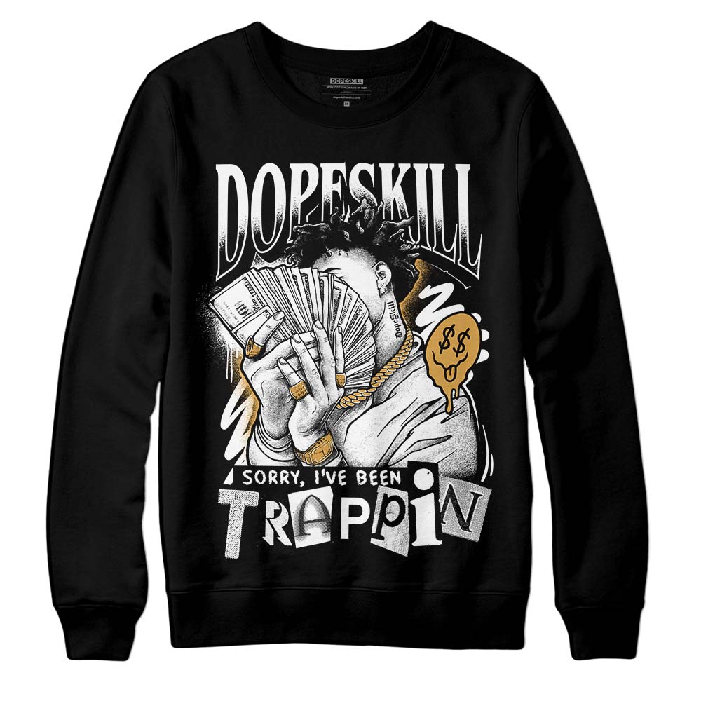 Gratitude 11s DopeSkill Sweatshirt Sorry I've Been Trappin Graphic