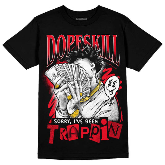 Red Thunder 4s DopeSkill T-shirt Sorry I've Been Trappin Graphic