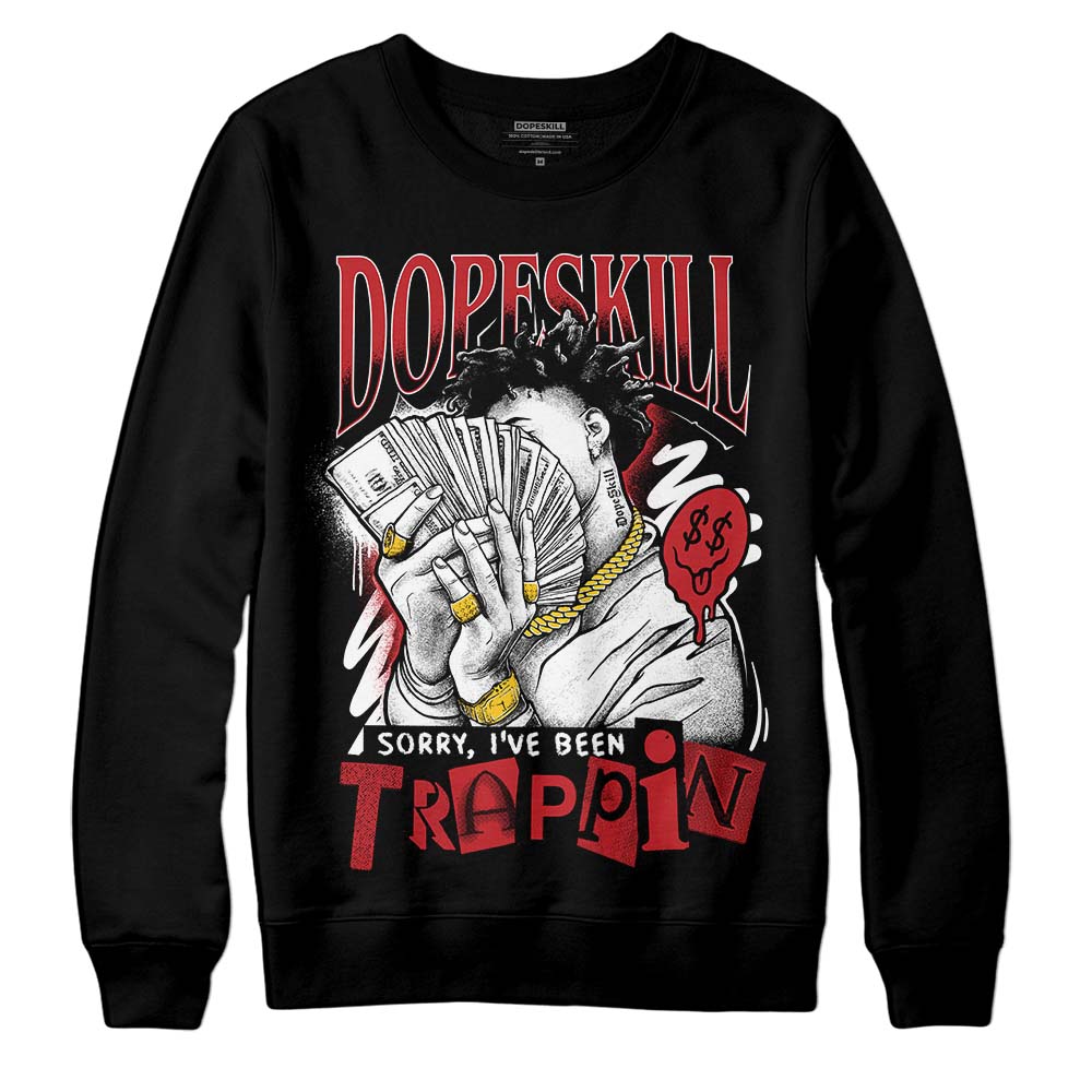 Red Taxi 12s DopeSkill Sweatshirt Sorry I've Been Trappin Graphic