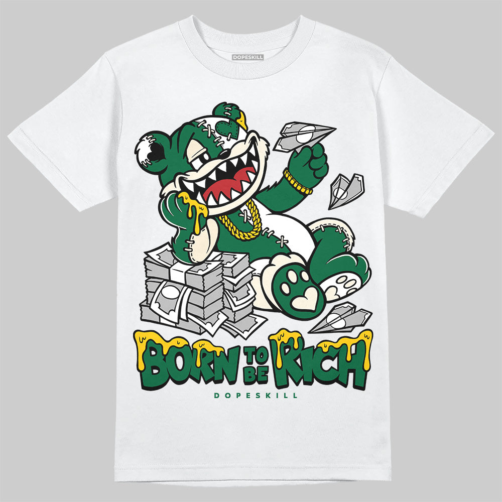 Pine Green 13s DopeSkill T-Shirt Born To Be Rich Graphic